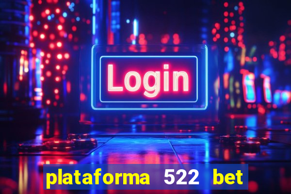 plataforma 522 bet 茅 confi谩vel